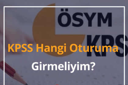 KPSS Hangi Oturuma Girmeliyim? 2024 (KPSS Oturumları Hakkında Bilgiler) 12 KPSS Hangi Oturum