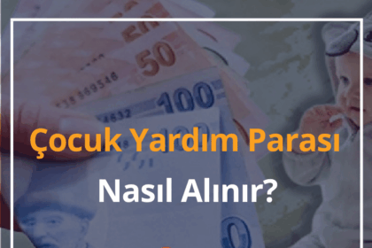 Çocuk Yardım Parası Nasıl Alınır? 2024 Çocuk Parası Başvurusu 16 Çocuk Yardım Parası