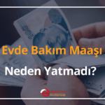 Evde Bakım Maaşı Neden