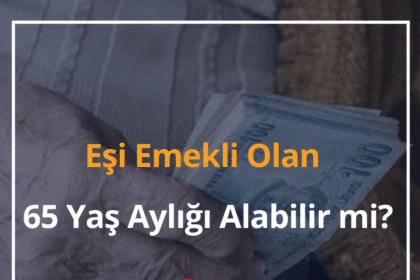 Eşi Emekli Olan 65 Yaş Aylığı