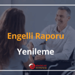 Engelli Raporu Yenileme