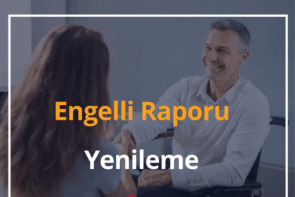 Engelli Raporu Yenileme