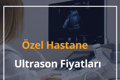Özel Hastane Ultrason Fiyatları