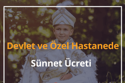 Sünnet Fiyatları 2025 – Devlet Hastanesi ve Özel Hastanelerde 6 Sünnet Fiyatları