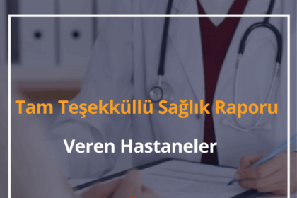 Tam Teşekküllü Sağlık Raporu
