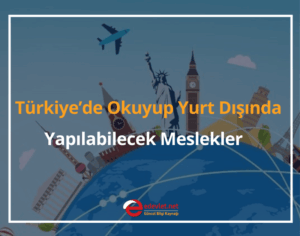 Türkiye’de Okuyup Yurt Dışında Yapılabilecek Meslekler 2025
